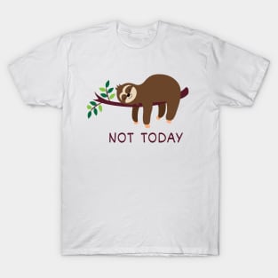 Not Today, lazy sloth T-Shirt